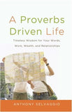 A Proverbs Driven Life by Anthony T. Selvaggio