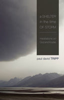 A Shelter in the Time of Storm: Meditations on God and Trouble by Paul David Tripp