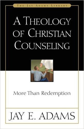 A Theology of Christian Counseling: More Than Redemption by Dr. Jay E. Adams