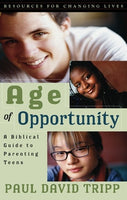 Age of Opportunity: A Biblical Guide to Parenting Teens by Paul Tripp