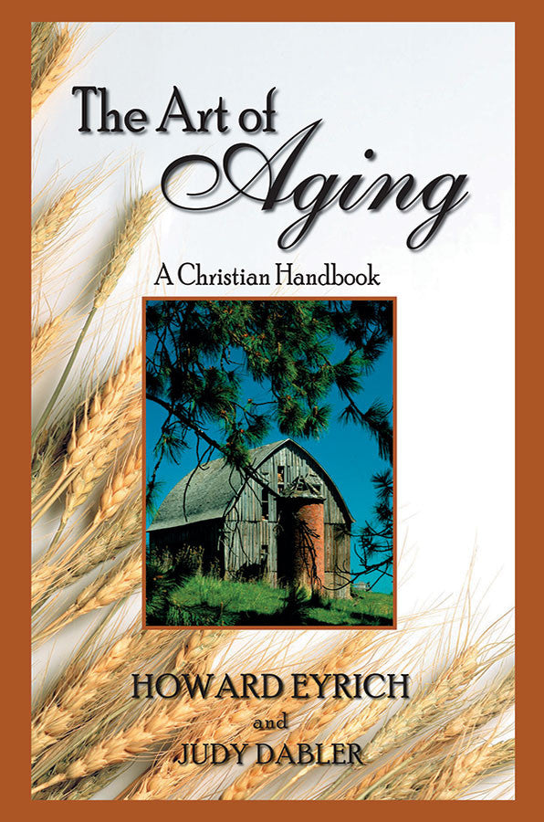 Art of Aging: A Christian Handbook by Howard Eyrich & Judy Dabler