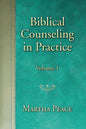 Biblical Counseling in Practice Volume 1 by Martha Peace