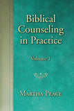 Biblical Counseling in Practice Volume 1 by Martha Peace