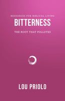 Bitterness: The Root That Pollutes by Lou Priolo
