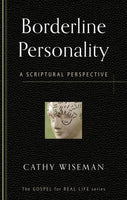 Borderline Personality: A Scriptural Perspective by Cathy Wiseman