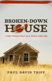 Broken-Down House: Living Productively in a World Gone Bad by Paul Tripp