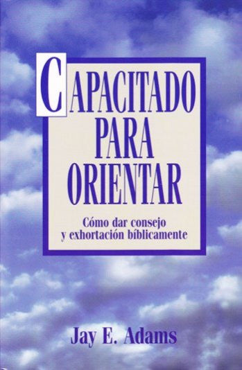 Capacitado para orientar (Spanish Edition) / Competent to Counsel by Jay E Adams