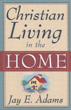 Christian Living in the Home by Jay E. Adams