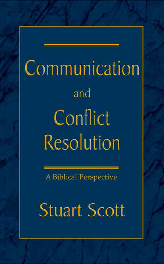 Communication and Conflict Resolution: A Biblical Perspective by Stuart Scott