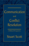 Communication and Conflict Resolution: A Biblical Perspective by Stuart Scott
