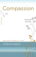 Compassion: Seeing with Jesus' Eyes by Joshua Mack