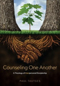 Counseling One Another: A Theology of Interpersonal Discipleship by Paul Tautges