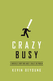 Crazy Busy: A (Mercifully) Short Book about a (Really) Big Problem by Kevin DeYoung