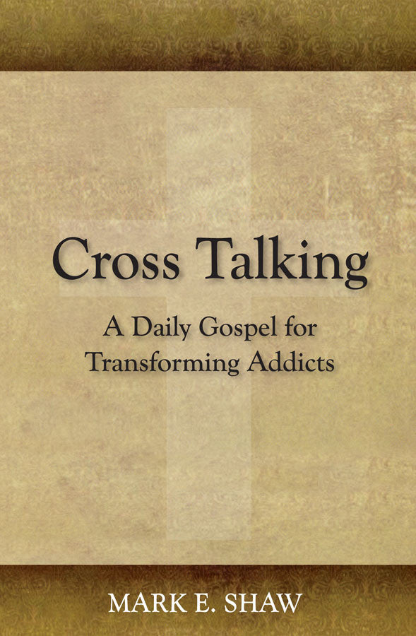 Cross Talking: A Daily Gospel for Transforming "Addicts" by Mark Shaw