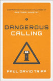 Dangerous Calling (Hardback): Confronting the Unique Challenges of Pastoral Ministry by Paul David Tripp