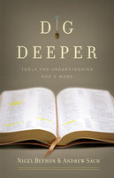 Dig Deeper: Tools for Understanding God's Word by Nigel Beynon & Andrew Sach