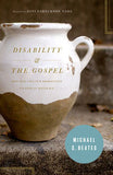 Disability and the Gospel: How God Uses Our Brokenness to Display His Grace by Michael Beates