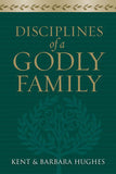 Disciplines of a Godly Family by R. Kent & Barbara Hughes