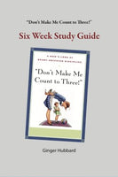 Don’t Make Me Count to Three!: Six Week Study Guide by Ginger Hubbard