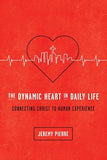 The Dynamic Heart in Daily Life - Connecting Christ to Human Experience by Jeremy Pierre