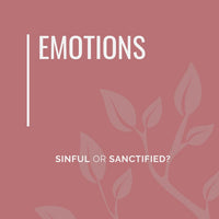 Emotions: Sinful or Sanctified by Cheryl Bell