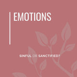 Emotions: Sinful or Sanctified by Cheryl Bell