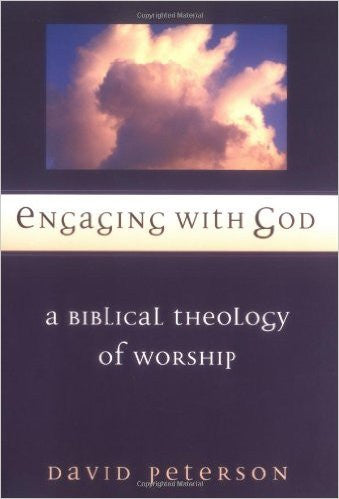 Engaging with God: A Biblical Theology of Worship by David Peterson
