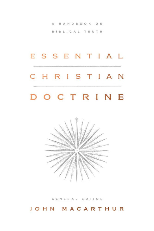 Essential Christian Doctrine: A Handbook on Biblical Truth by John MacArthur