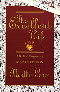 The Excellent Wife - A Biblical Perspective - Study Guide by Martha Peace