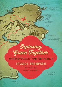 Exploring Grace Together: 40 Devotionals for the Family by Jessica Thompson