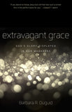 Extravagant Grace: God's Glory Displayed in Our Weakness by Barbara Duguid