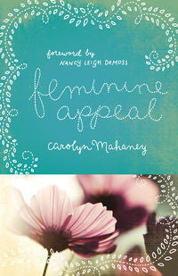 Feminine Appeal: Seven Virtues of a Godly Wife and Mother by Carolyn Mahaney