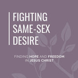 Fighting Same-Sex Desire: Finding Hope and Freedom in Jesus Christ by Samuel Stephens