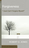 Forgiveness: I Just Can't Forgive Myself! by Robert D. Jones
