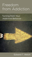 Freedom from Addiction: Turning from Your Addictive Behavior by Edward T. Welch