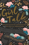 Girl Talk: Mother-Daughter Conversations on Biblical Womanhood by Carolyn Mahaney & Nicole Whitacre
