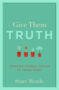 Give them the Truth by Starr Meade