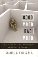 Good Mood Bad Mood: Help and Hope for Depression and Bipolar Disorder by Charles D. Hodges Jr.