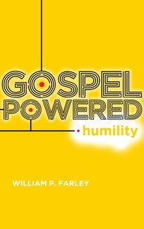 Gospel-Powered Humility by William P. Farley