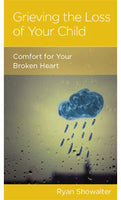 Grieving the Loss of Your Child: Comfort for Your Broken Heart by Ryan Showalter,