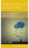 Grieving the Loss of Your Child: Comfort for Your Broken Heart