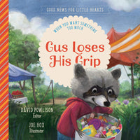 Gus Loses His Grip: When You Want Something Too Much (Good News for Little Hearts) by David Powlison