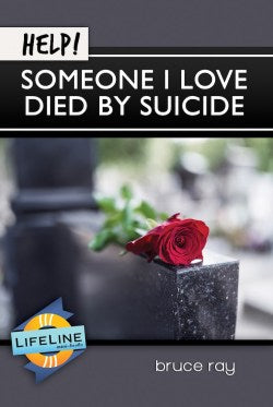 Help! Someone I Love Died By Suicide by Bruce Ray