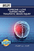 Help! Someone I Love Suffers from Traumatic Brain Injury by Stuart W. Scott