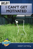 Help! I Can’t Get Motivated by Adam Embry