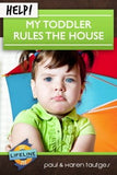 Help! My Toddler Rules the House by Paul & Karen Tautges