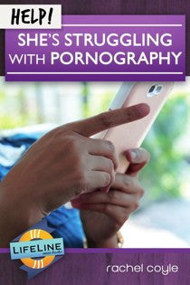 Help! She’s Struggling with Pornography by Rachel Coyle