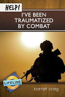 Help! I’ve Been Traumatized By Combat by Barrett Craig