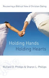 Holding Hands Holding Hearts: Recovering a Biblical View of Christian Dating by Rick and Sharon Phillips