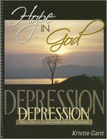 Hope in God: A Biblical Perspective for Understanding, Overcoming and Preventing Depression by Kristie Gant